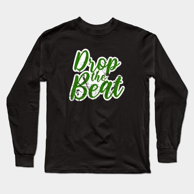 DROP THE BEAT - HIP HOP SHIRT GRUNGE 90S COLLECTOR GREEN EDITION Long Sleeve T-Shirt by BACK TO THE 90´S